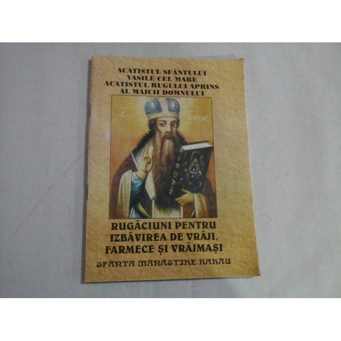 ACATISTUL SFANTULUI VASILE CEL MARE ACATISTUL RUGULUI APRINS AL MAICI DOMNULUI  -  RUGACIUNI PENTRU IZBACVIREA DE VRAJI, FRAMECE SI VRAJMASI  -  SFANTA MANASTIRE RARAU  